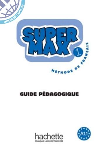 Книга для вчителя Super Max : Niveau 1 Guide pédagogique Книга для вчителя Super Max : Niveau 1 Guide pédagogique